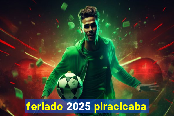 feriado 2025 piracicaba